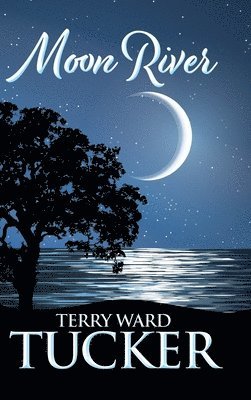 Terry Ward Tucker - Moon River, Inbunden