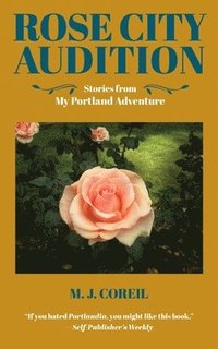 bokomslag Rose City Audition: Stories from My Portland Adventure