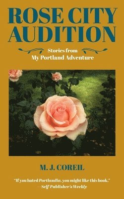Rose City Audition: Stories from My Portland Adventure 1