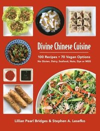 bokomslag Divine Chinese Cuisine: 100 Recipes - 70 Vegan Options - No Gluten, Dairy, Seafood, Nuts, Dye or MSG