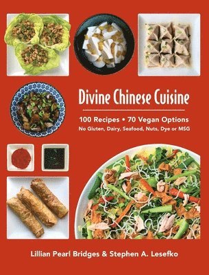Divine Chinese Cuisine: 100 Recipes - 70 Vegan Options - No Gluten, Dairy, Seafood, Nuts, Dye or MSG 1