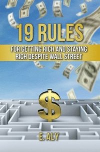 bokomslag 19 Rules for Getting Rich and Staying Rich Despite Wall Street