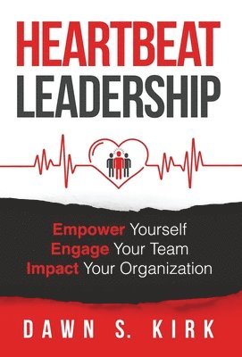Dawn S Kirk, Dawn S. Kirk - Heartbeat Leadership, Inbunden