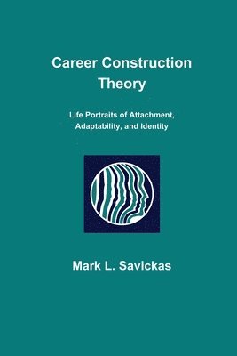 bokomslag Career Construction Theory: Life Portraits of Attachment, Adaptability, and Identity