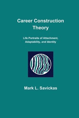Mark L. Savickas - Career Construction Theory: Life Portraits of Attachment, Adaptability, and Identity, Häftad