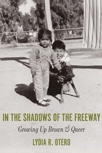 bokomslag In the Shadows of the Freeway: Growing Up Brown & Queer: