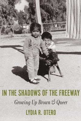 In the Shadows of the Freeway: Growing Up Brown & Queer: 1