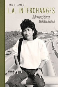 bokomslag L.A. Interchanges: A Brown & Queer Archival Memoir