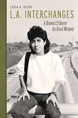 bokomslag L.A. Interchanges: A Brown & Queer Archival Memoir