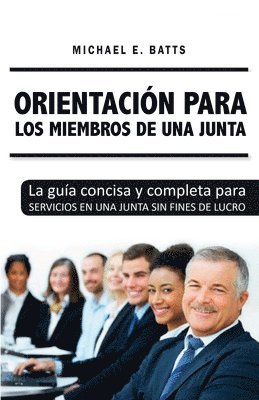 Michael E. Batts - Orientación para los miembros de una junta: La guía concisa y completa para servicios en una junta sin fines de lucro, Häftad