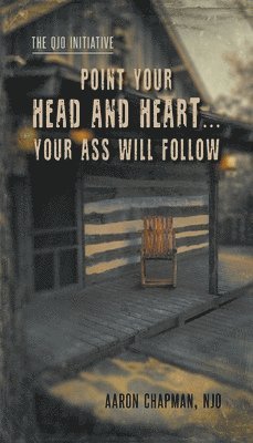 Aaron Chapman - Point Your Head and Heart...Your Ass Will Follow, Häftad