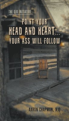 Point Your Head and Heart...Your Ass Will Follow 1