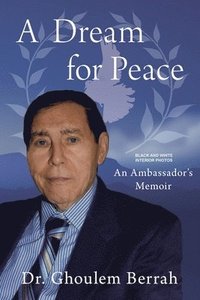 bokomslag A Dream for Peace: An Ambassador's Memoir - Black and White interior photos