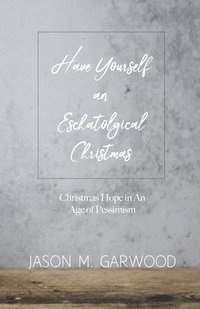 bokomslag Have Yourself an Eschatological Christmas