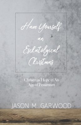 Have Yourself an Eschatological Christmas 1