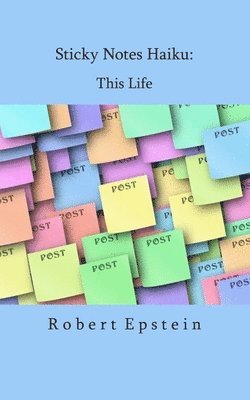 Robert Epstein - Sticky Notes Haiku: This Life, Häftad