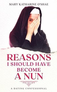 bokomslag Reasons I Should Have Become a Nun