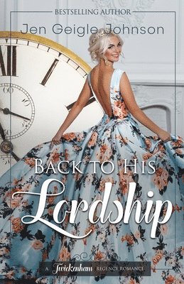 Jen Geigle Johnson - Back to his Lordship: Clean time travel regency romance, Häftad