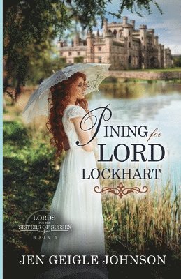Jen Geigle Johnson - Pining for Lord Lockhart: Sweet Regency Romance, Häftad