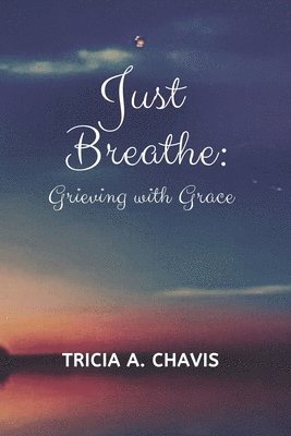 bokomslag Just Breathe: Grieving With Grace