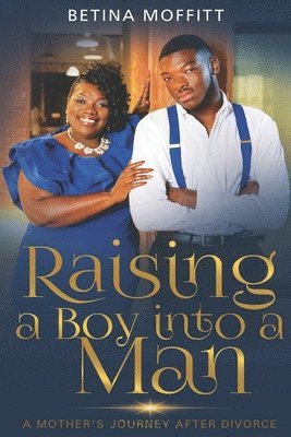 bokomslag Raising a Boy Into a Man: A Mother's Journey After Divorce