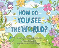 bokomslag How Do You See the World?: A Book of Mindful Choices
