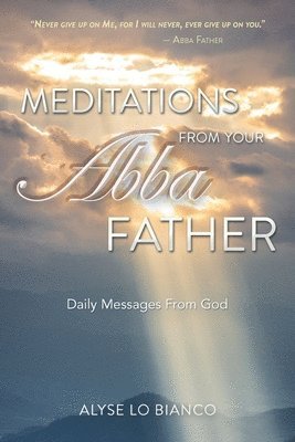 Meditations From Your Abba Father: Daily Messages From God 1