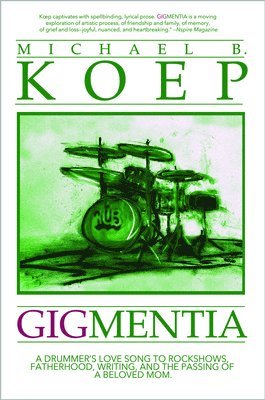 Gigmentia: A Drummer's Love Song to Rock Shows, Fatherhood, Writing, and the Passing of a Beloved Mom 1