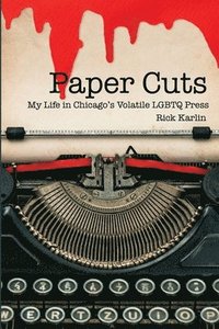 bokomslag Paper Cuts: My Life in Chicago's Volatile LGBTQ Press