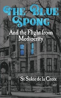bokomslag The Blue Spong and the Flight from Mediocrity