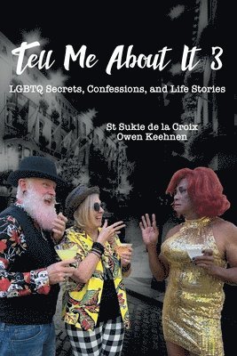 Owen Keehnen, St Sukie De La Croix - Tell Me About It 3: LGBTQ Secrets, Confessions, and Life Stories, Häftad