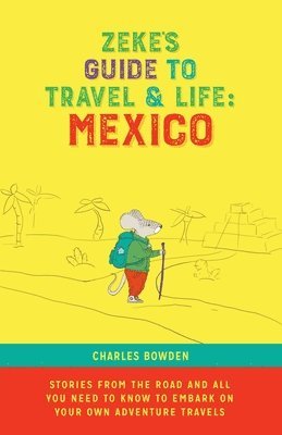 Charles Bowden - Zeke's Guide to Travel and Life, Häftad