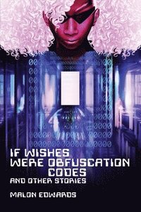 bokomslag If Wishes Were Obfuscation Codes and Other Stories