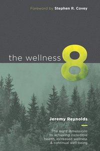 bokomslag The Wellness 8: The eight dimensions to achieving incredible health, increased wellness & continual well-being