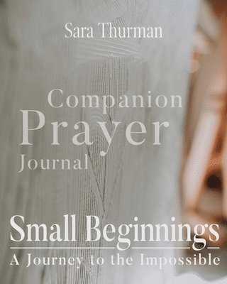 Sara Thurman - Small Beginnings Companion Prayer Journal, Häftad