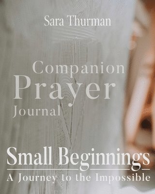 Small Beginnings Companion Prayer Journal 1