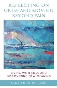 bokomslag Reflecting on Grief and Moving Beyond Pain