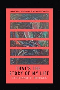 bokomslag That's the Story of My Life: Urban Short Stories and Other Brief Offerings