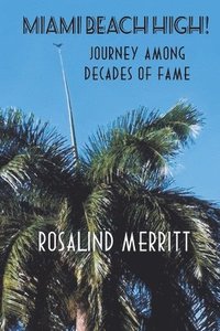 bokomslag Miami Beach High! Journey Among Decades of Fame