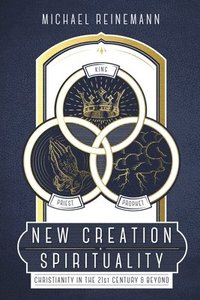 bokomslag New Creation Spirituality: Christianity in the 21st Century and Beyond