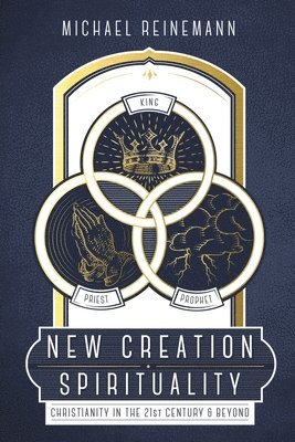 New Creation Spirituality: Christianity in the 21st Century and Beyond 1