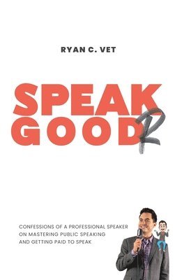 bokomslag Speak Goodr: Confessions of a Professional Speaker on Mastering Public Speaking and Getting Paid to Speak