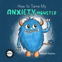 bokomslag How to Tame My Anxiety Monster