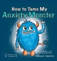 bokomslag How To Tame My Anxiety Monster