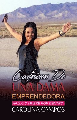 Carolina Campos - Confesiones De Una Dama Emprendedora: Hazlo O Muere Por Dentro, Häftad