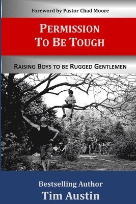 Permission to be Tough: Raising Boys to be Rugged Gentlemen 1