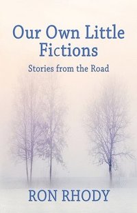 bokomslag OUR OWN LITTLE FICTIONS - Second Edition: Stories from the Road