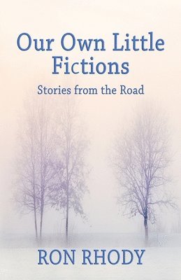 OUR OWN LITTLE FICTIONS - Second Edition: Stories from the Road 1