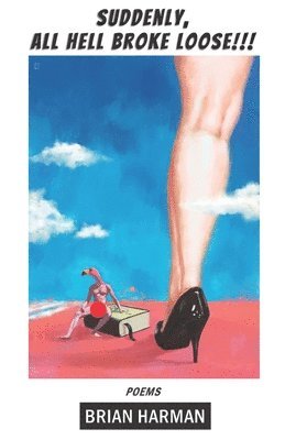 Brian Harman - Suddenly, All Hell Broke Loose!!!, Häftad