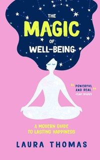 bokomslag The Magic of Well-Being: A Modern Guide to Lasting Happiness